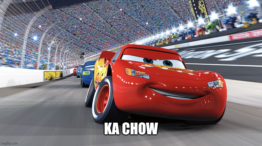 Lightning Mcqueen | KA CHOW | image tagged in lightning mcqueen | made w/ Imgflip meme maker