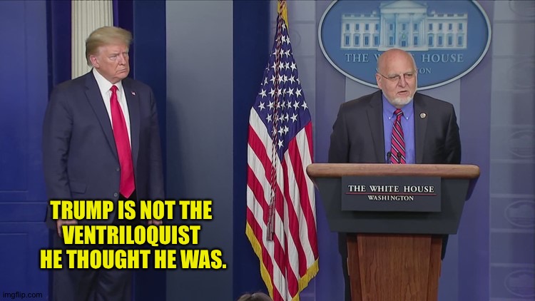 When the other guy doesn't cooperate with your newspeak. | TRUMP IS NOT THE 
VENTRILOQUIST 
HE THOUGHT HE WAS. | image tagged in trump cdc | made w/ Imgflip meme maker