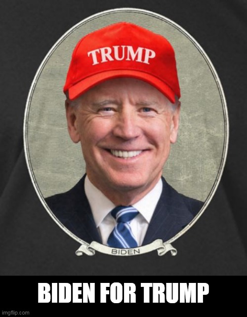 JOE BIDEN FOR TRUMP 2020 | BIDEN FOR TRUMP | image tagged in president trump,joe biden | made w/ Imgflip meme maker