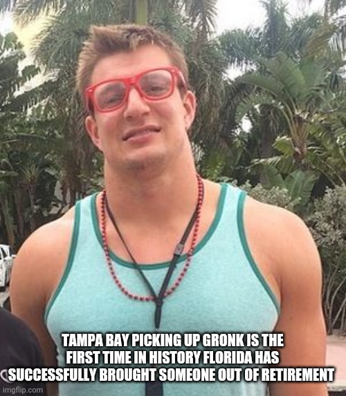 Hipster Gronk | TAMPA BAY PICKING UP GRONK IS THE FIRST TIME IN HISTORY FLORIDA HAS SUCCESSFULLY BROUGHT SOMEONE OUT OF RETIREMENT | image tagged in hipster gronk,funny,funny memes,memes,sports,new england patriots | made w/ Imgflip meme maker