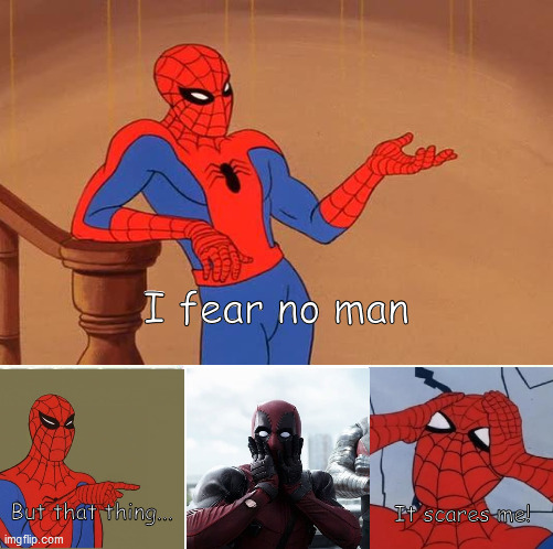 I fear no man... | I fear no man; It scares me! But that thing... | image tagged in spiderman,spider man,memes,funny,pawello18,i fear no man | made w/ Imgflip meme maker