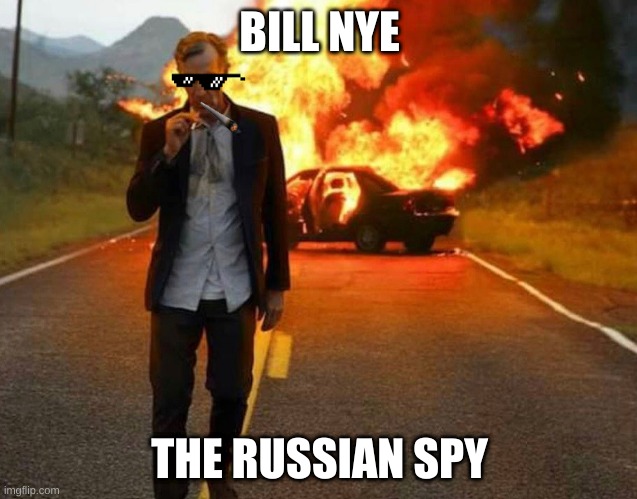 Bill Nye the Russain Spy | BILL NYE; THE RUSSIAN SPY | image tagged in bill nye badass,russia,spy | made w/ Imgflip meme maker