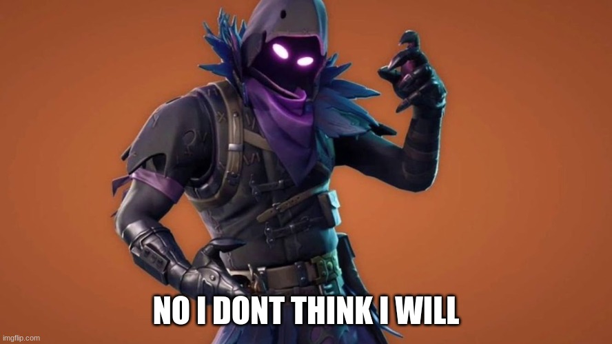 NO I DONT THINK I WILL | made w/ Imgflip meme maker