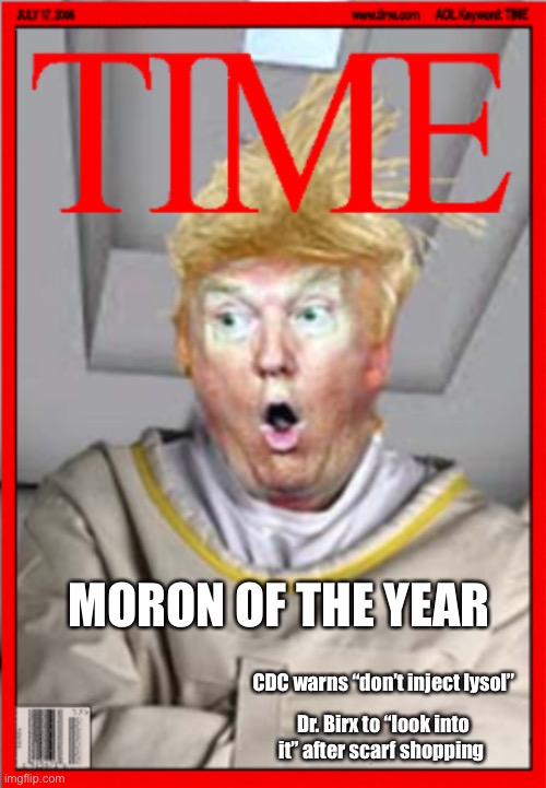 April 2020 cover | MORON OF THE YEAR; CDC warns “don’t inject lysol”; Dr. Birx to “look into it” after scarf shopping | image tagged in trump meme | made w/ Imgflip meme maker