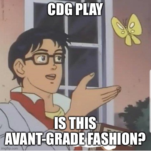 Butterfly man | CDG PLAY; IS THIS AVANT-GRADE FASHION? | image tagged in butterfly man | made w/ Imgflip meme maker