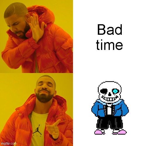 Drake Hotline Bling Meme | Bad time | image tagged in memes,drake hotline bling | made w/ Imgflip meme maker