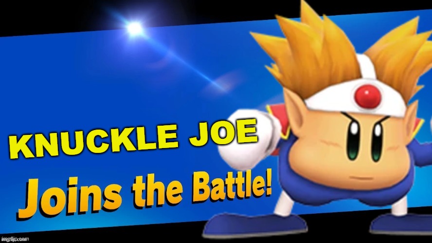 This would be a cool one | KNUCKLE JOE | image tagged in blank joins the battle,super smash bros,kirby | made w/ Imgflip meme maker