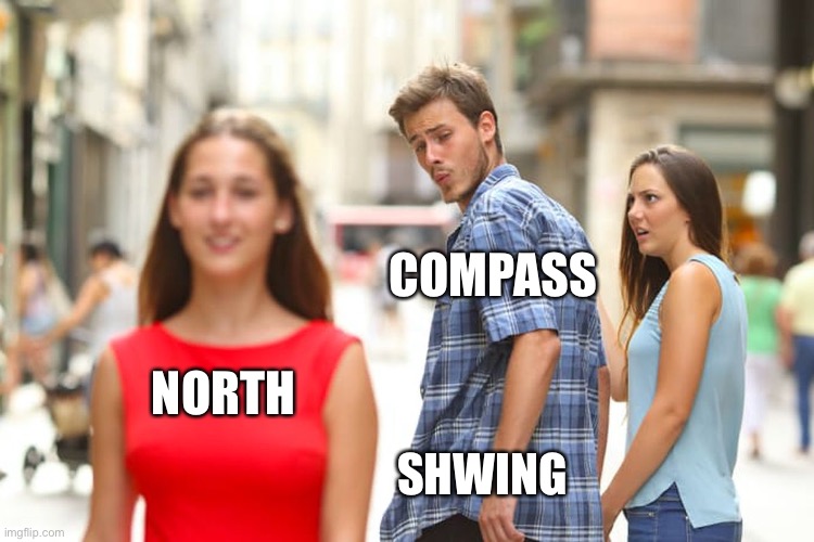 Distracted Boyfriend | COMPASS; NORTH; SHWING | image tagged in memes,distracted boyfriend | made w/ Imgflip meme maker