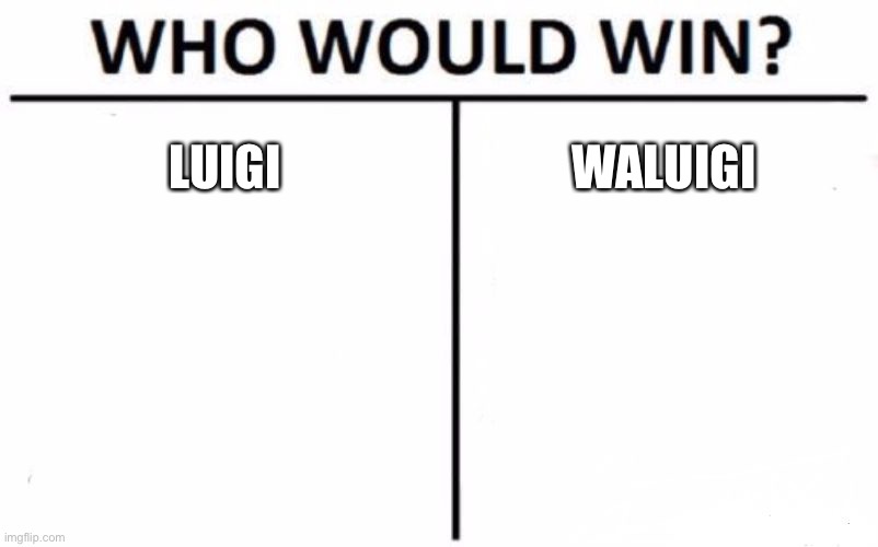 Who Would Win? | LUIGI; WALUIGI | image tagged in memes,who would win | made w/ Imgflip meme maker