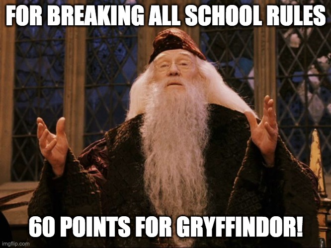 60 POINTS FOR GRYFFINDOR!!!! | FOR BREAKING ALL SCHOOL RULES; 60 POINTS FOR GRYFFINDOR! | image tagged in dumbledore | made w/ Imgflip meme maker