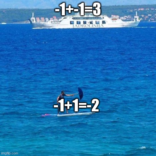 Umbrella Boat | -1+-1=3; -1+1=-2 | image tagged in umbrella boat | made w/ Imgflip meme maker