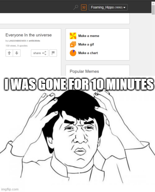 32 notifications, in around 10 minutes | I WAS GONE FOR 10 MINUTES | image tagged in memes,jackie chan wtf,notifications | made w/ Imgflip meme maker