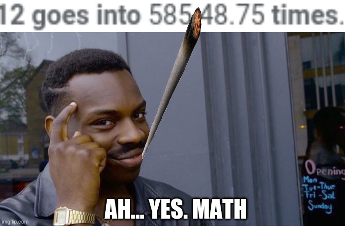 AH... YES. MATH | image tagged in memes,roll safe think about it | made w/ Imgflip meme maker