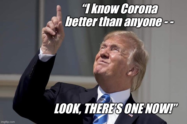 If you knew Corona like I know Corona | “I know Corona better than anyone - -; LOOK, THERE’S ONE NOW!” | image tagged in the eyes have it | made w/ Imgflip meme maker