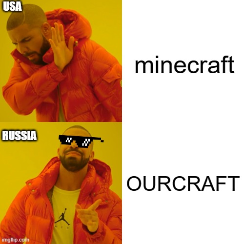 Drake Hotline Bling | USA; minecraft; RUSSIA; OURCRAFT | image tagged in memes,drake hotline bling | made w/ Imgflip meme maker