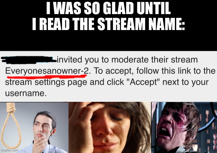 I WAS SO GLAD UNTIL I READ THE STREAM NAME: | made w/ Imgflip meme maker