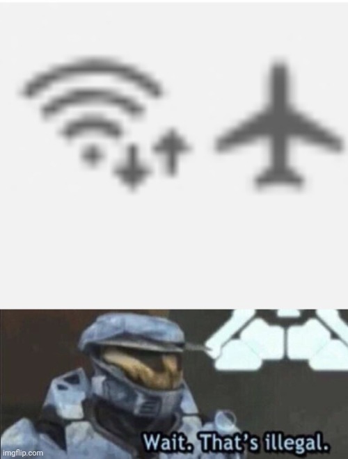 I am confused. Is this on Wifi or Airplane mode? | image tagged in wait thats illegal,airplane,mode,wifi,memes,this defies all logic | made w/ Imgflip meme maker