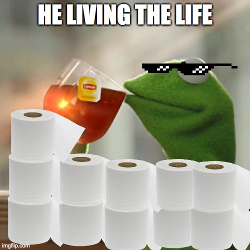 But That's None Of My Business Meme | HE LIVING THE LIFE | image tagged in memes,but that's none of my business,kermit the frog | made w/ Imgflip meme maker