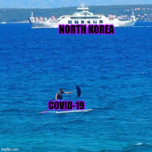 North Korea on 24/7 watch for Covid-19 cases. | NORTH KOREA; COVID-19 | image tagged in umbrella boat | made w/ Imgflip meme maker