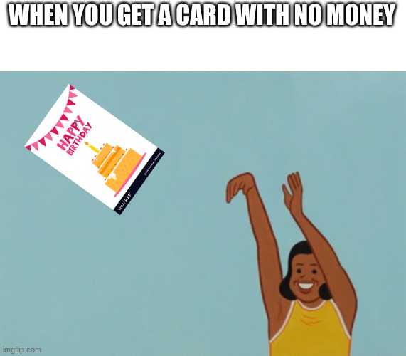 Baby throwing | WHEN YOU GET A CARD WITH NO MONEY | image tagged in baby throwing | made w/ Imgflip meme maker
