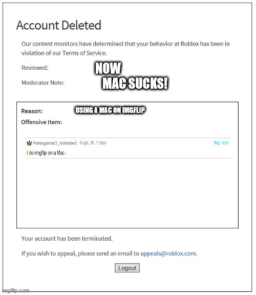 banned from ROBLOX | NOW MAC SUCKS! USING A MAC ON IMGFLIP | image tagged in banned from roblox | made w/ Imgflip meme maker