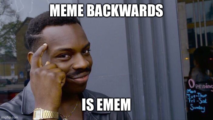 Roll Safe Think About It Meme | MEME BACKWARDS IS EMEM | image tagged in memes,roll safe think about it | made w/ Imgflip meme maker