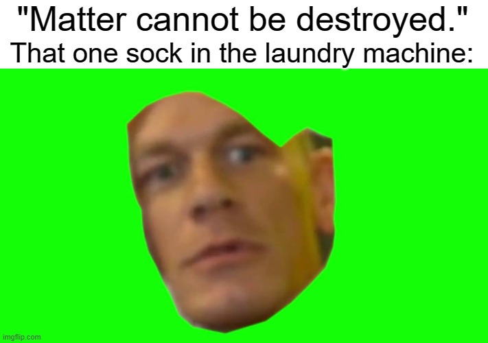 That one sock in the laundry machine: image tagged in are you sure about th...