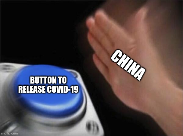 Blank Nut Button | CHINA; BUTTON TO RELEASE COVID-19 | image tagged in memes,blank nut button | made w/ Imgflip meme maker