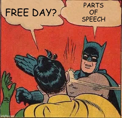 Batman 234 | FREE DAY? PARTS
OF
SPEECH | image tagged in memes,batman slapping robin | made w/ Imgflip meme maker