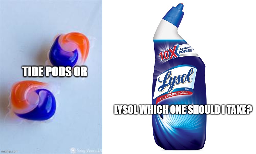 Tide Pods | TIDE PODS OR; LYSOL WHICH ONE SHOULD I TAKE? | image tagged in but thats none of my business | made w/ Imgflip meme maker