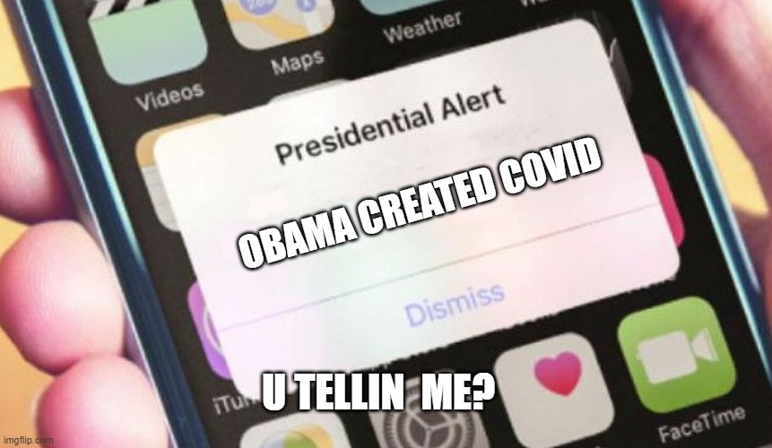 Presidential Alert | OBAMA CREATED COVID; U TELLIN  ME? | image tagged in memes,presidential alert | made w/ Imgflip meme maker