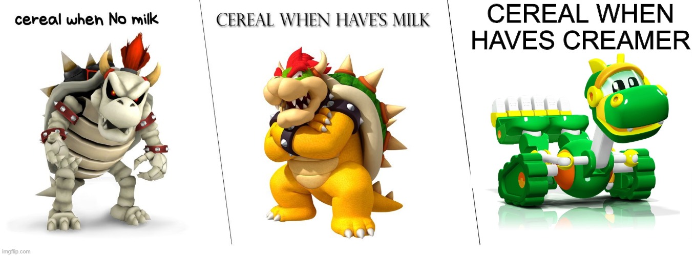 Cereal when haves creamer...REX?! | CEREAL WHEN HAVES CREAMER | image tagged in cereal,milk,bowser,animal mechanicals,rex | made w/ Imgflip meme maker