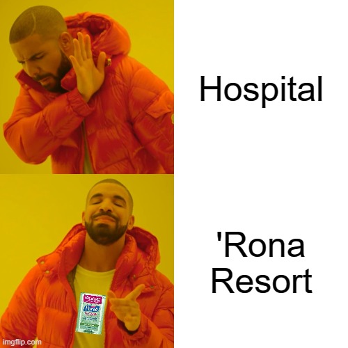 Drake Hotline Bling | Hospital; 'Rona Resort | image tagged in memes,drake hotline bling,coronavirus,nurses are heroes,thank you everyone,stay classy | made w/ Imgflip meme maker