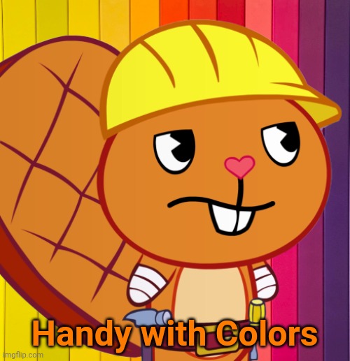 Handy with Colors (HTF) | Handy with Colors | made w/ Imgflip meme maker