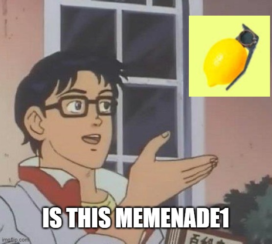 Is This A Pigeon Meme | IS THIS MEMENADE1 | image tagged in memes,is this a pigeon | made w/ Imgflip meme maker