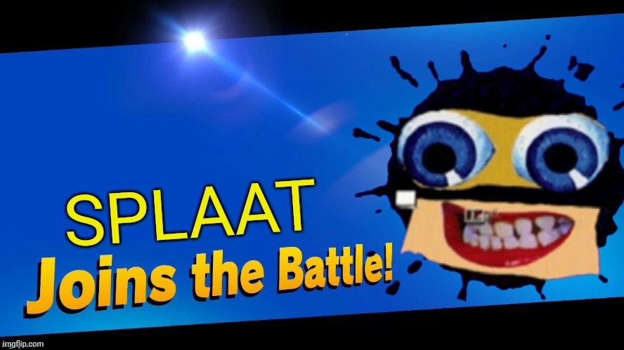 K L A S K Y  C S U P O | SPLAAT | image tagged in klasky csupo,blank joins the battle,splaat,smash bros,memes | made w/ Imgflip meme maker