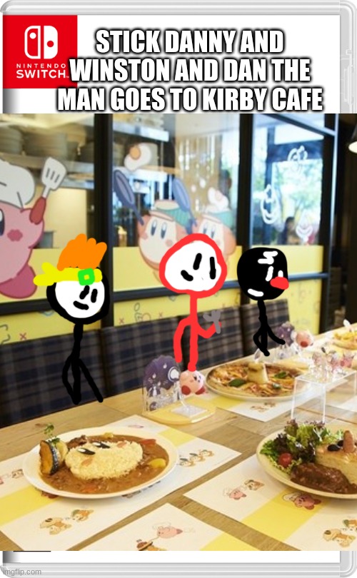 You guys heard of kirby cafe well its from japan | STICK DANNY AND WINSTON AND DAN THE MAN GOES TO KIRBY CAFE | image tagged in kirby,nintendo switch,japan | made w/ Imgflip meme maker