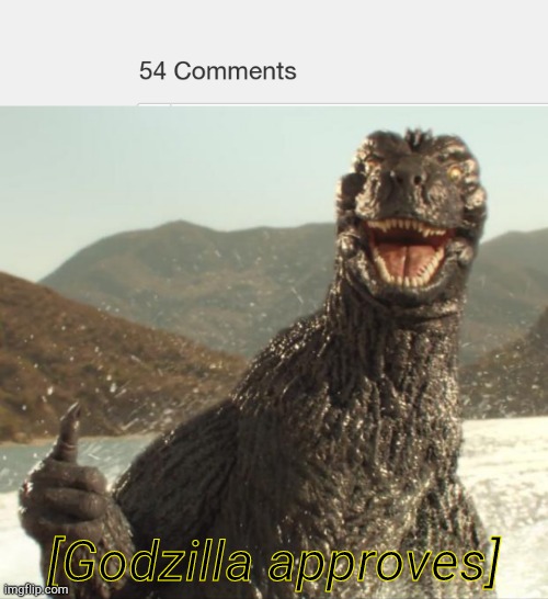 [Godzilla approves] | image tagged in godzilla approved | made w/ Imgflip meme maker