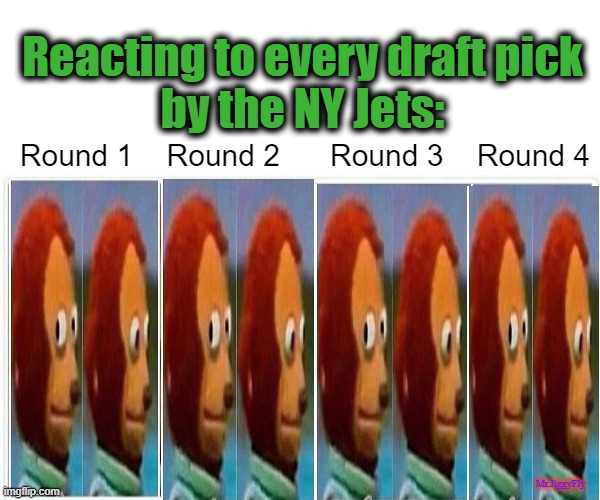 Monkey Puppet Meme | Reacting to every draft pick
by the NY Jets:; Round 1    Round 2      Round 3    Round 4; Mr.JiggyFly | image tagged in memes,monkey puppet,nfl draft,ny jets,nfl memes,jets | made w/ Imgflip meme maker