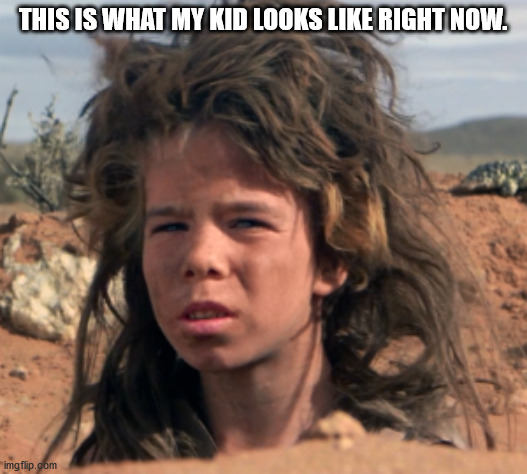 Feral Kid | THIS IS WHAT MY KID LOOKS LIKE RIGHT NOW. | image tagged in feral kid | made w/ Imgflip meme maker