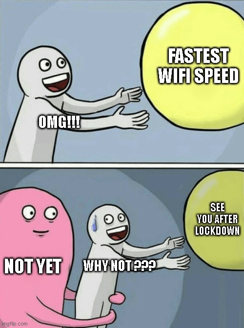 Running Away Balloon | FASTEST WIFI SPEED; OMG!!! SEE YOU AFTER LOCKDOWN; NOT YET; WHY NOT ??? | image tagged in memes,running away balloon | made w/ Imgflip meme maker