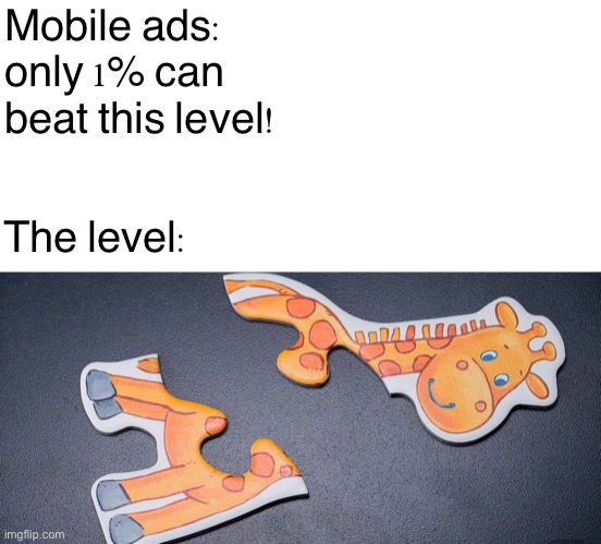 Mobile ads | Mobile ads: only 1% can beat this level! The level: | image tagged in memes | made w/ Imgflip meme maker