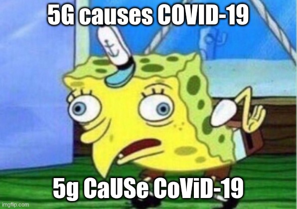 COVID-19 | 5G causes COVID-19; 5g CaUSe CoViD-19 | image tagged in memes,mocking spongebob | made w/ Imgflip meme maker