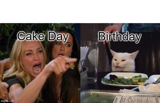 Woman Yelling At Cat Meme | Cake Day; Birthday | image tagged in memes,woman yelling at cat | made w/ Imgflip meme maker
