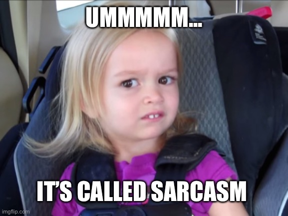 Obviously some of you don’t speak my language | UMMMMM... IT’S CALLED SARCASM | image tagged in sarcasm,annoyed,triggered | made w/ Imgflip meme maker