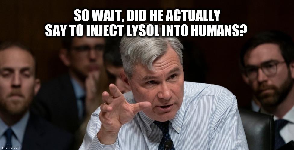 SO WAIT, DID HE ACTUALLY SAY TO INJECT LYSOL INTO HUMANS? | image tagged in coronavirus,lysol,injections,donald trump,dumb and dumber | made w/ Imgflip meme maker