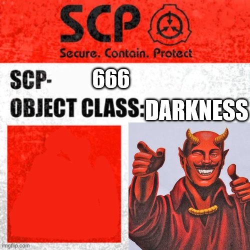 SCP Label Template: Keter | 666; DARKNESS | image tagged in scp label template keter | made w/ Imgflip meme maker