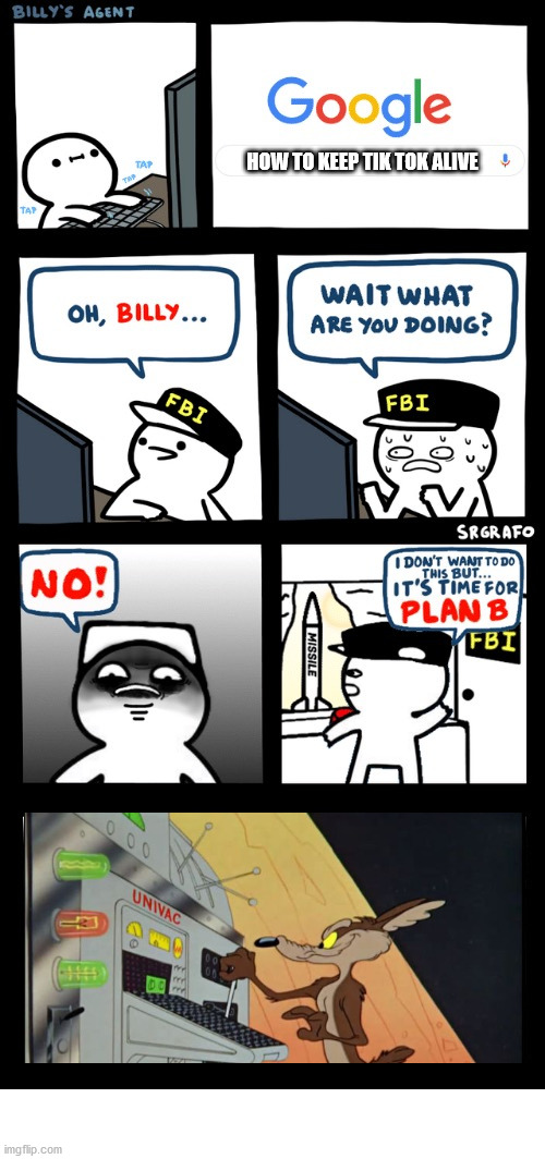 worst idea! | HOW TO KEEP TIK TOK ALIVE | image tagged in billys fbi agent plan b | made w/ Imgflip meme maker