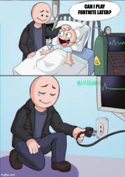 Had to be done | CAN I PLAY FORTNITE LATER? | image tagged in fortnite | made w/ Imgflip meme maker