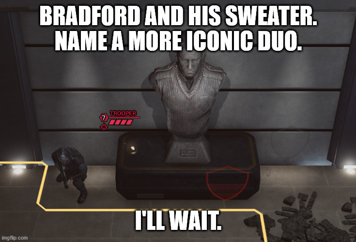 BRADFORD AND HIS SWEATER. NAME A MORE ICONIC DUO. I'LL WAIT. | image tagged in Xcom | made w/ Imgflip meme maker